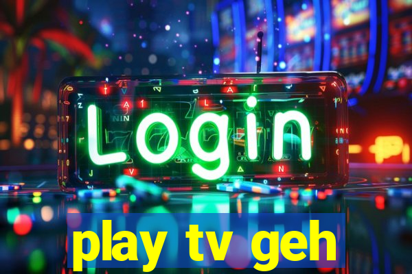 play tv geh